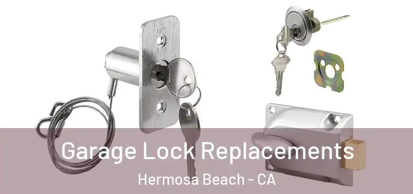  Garage Lock Replacements Hermosa Beach - CA